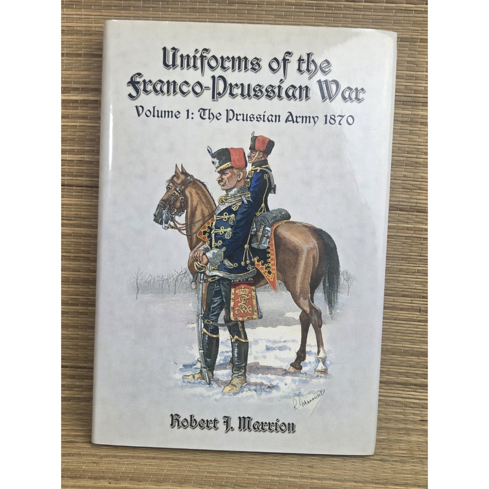 Uniforms Of The Franco-Prussian War Hardcover Volume 1 The Prussian Army 1870